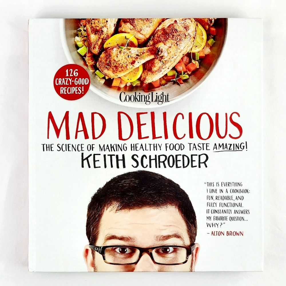 Mad Delicious The Science of Making Healthy Food Taste Amazing Keith Schroeder
